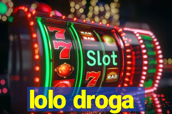 lolo droga